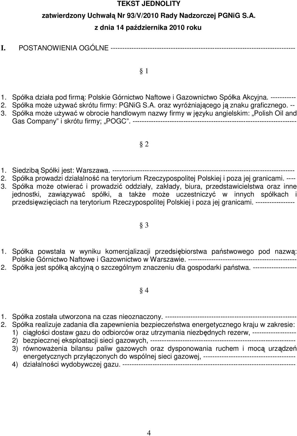----------- 2. Spółka może używać skrótu firmy: PGNiG S.A. oraz wyróżniającego ją znaku graficznego. -- 3.