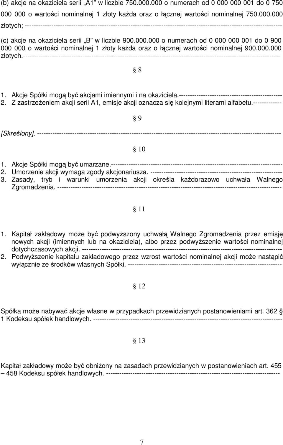 000.000 o numerach od 0 000 000 001 do 0 900 000 000 o wartości nominalnej 1 złoty każda oraz o łącznej wartości nominalnej 900.000.000 złotych.