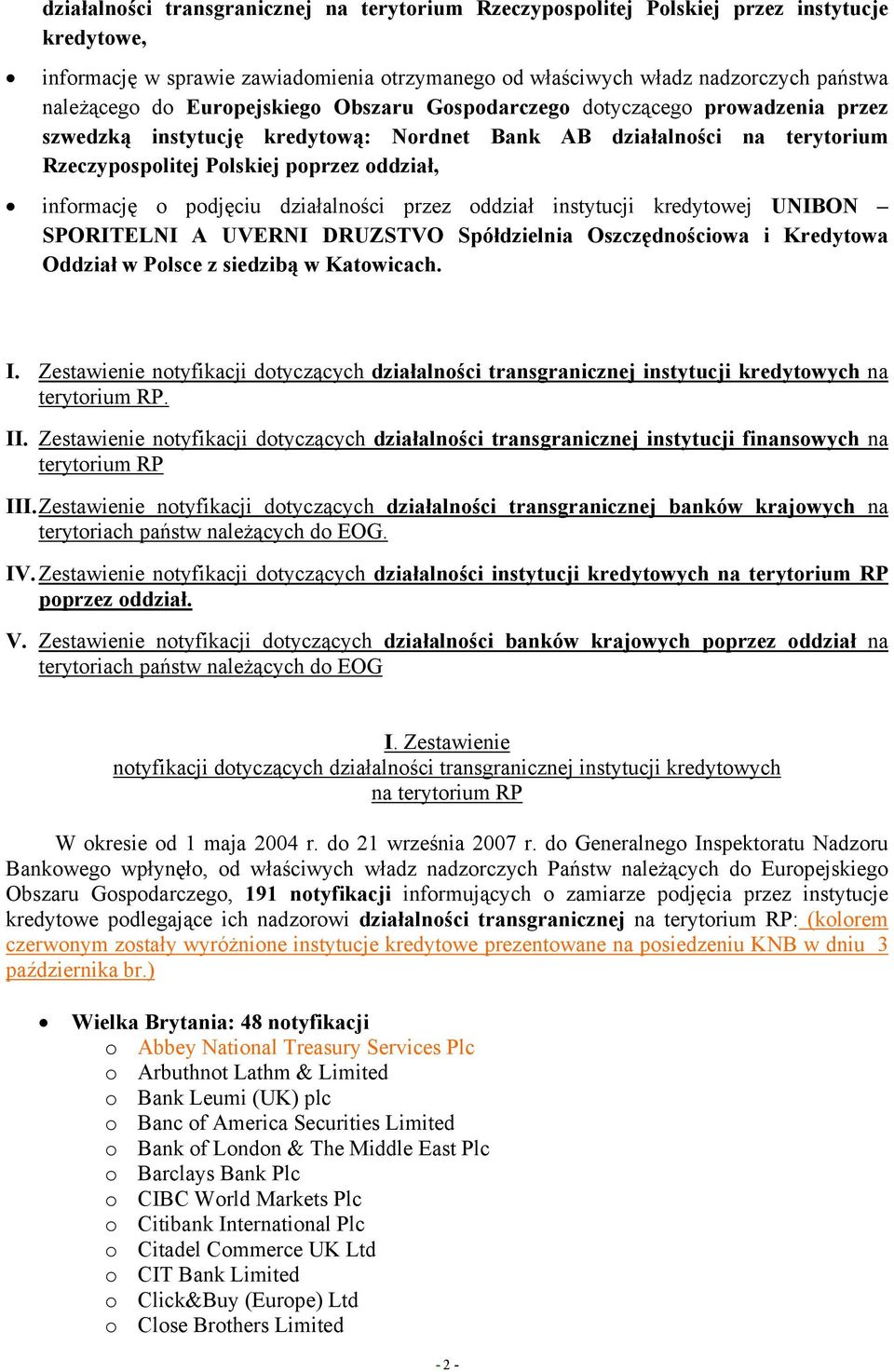 podjęciu działalności przez oddział instytucji kredytowej UNIBON SPORITELNI A UVERNI DRUZSTVO Spółdzielnia Oszczędnościowa i Kredytowa Oddział w Polsce z siedzibą w Katowicach. I.