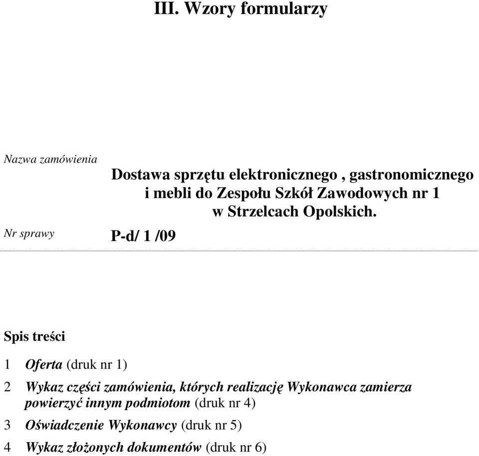 Spis treści 1 Oferta (druk nr 1) 2 Wykaz części zamówienia, których realizację Wykonawca