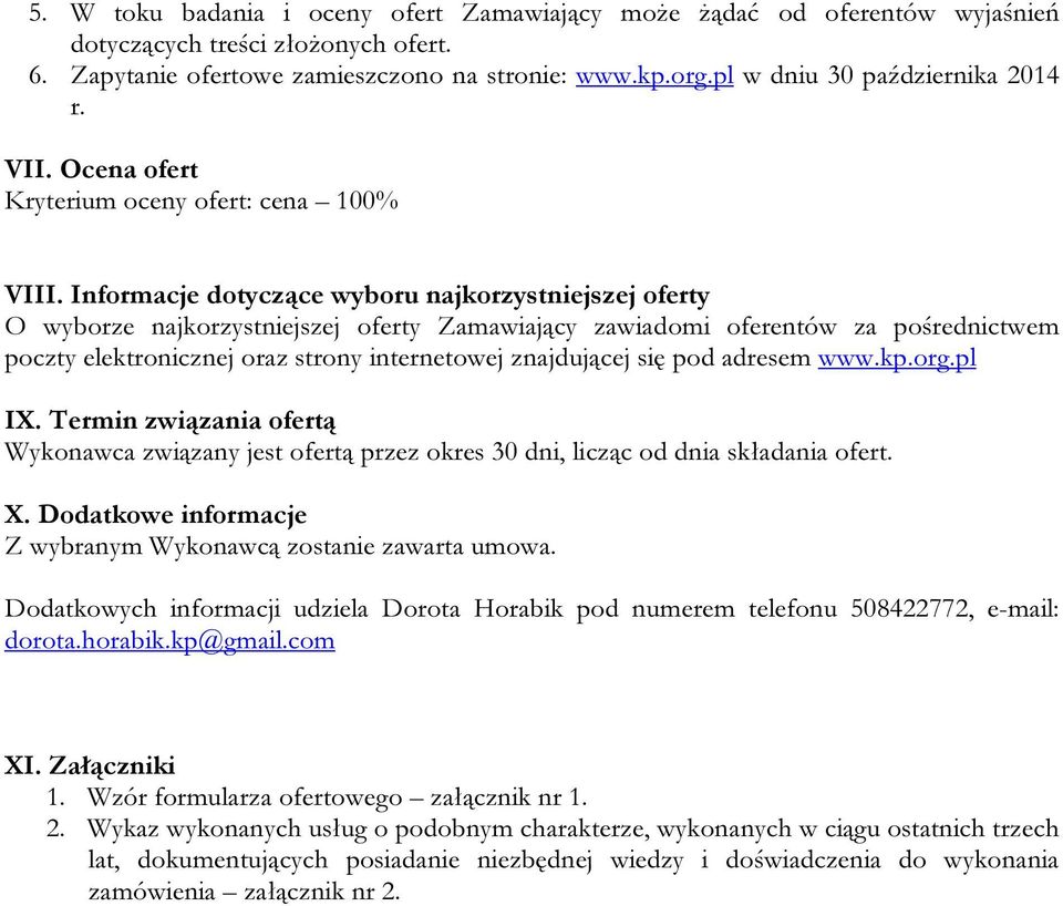 Informacje dotyczące wyboru najkorzystniejszej oferty O wyborze najkorzystniejszej oferty Zamawiający zawiadomi oferentów za pośrednictwem poczty elektronicznej oraz strony internetowej znajdującej