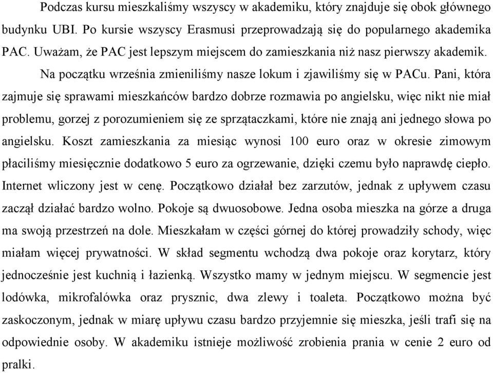 Pani, która zajmuje się sprawami mieszkańców bardzo dobrze rozmawia po angielsku, więc nikt nie miał problemu, gorzej z porozumieniem się ze sprzątaczkami, które nie znają ani jednego słowa po