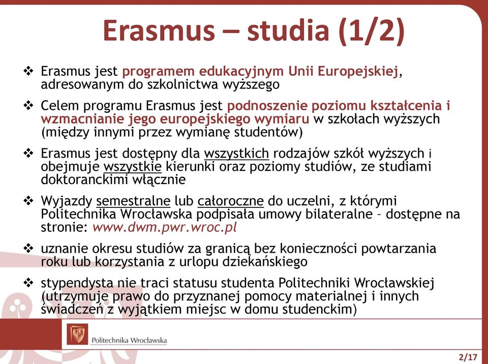 studiami doktoranckimi włącznie Wyjazdy semestralne lub całoroczne do uczelni, z którymi Politechnika Wrocławska podpisała umowy bilateralne dostępne na stronie: www.dwm.pwr.wroc.