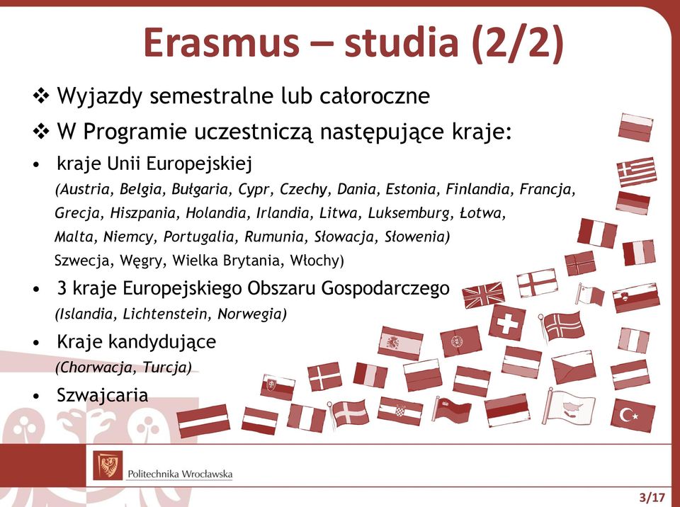 Łotwa, Malta, Niemcy, Portugalia, Rumunia, Słowacja, Słowenia) Szwecja, Węgry, Wielka Brytania, Włochy) 3 kraje