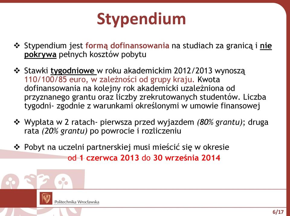 Kwota dofinansowania na kolejny rok akademicki uzależniona od przyznanego grantu oraz liczby zrekrutowanych studentów.