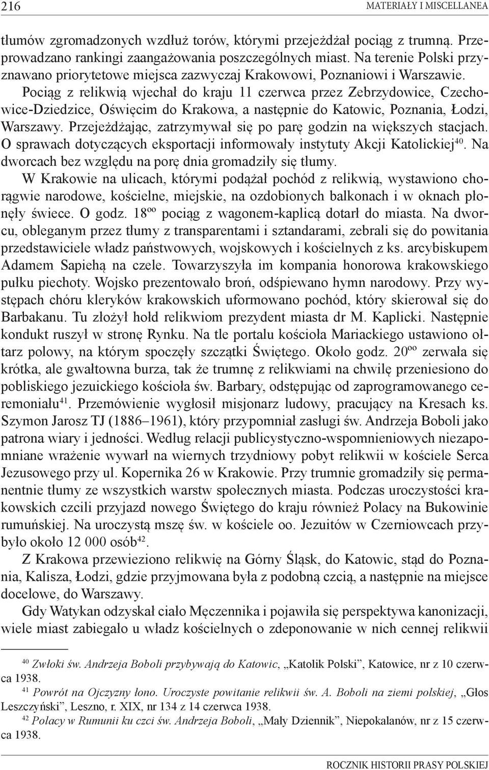 Pociąg z relikwią wjechał do kraju 11 czerwca przez Zebrzydowice, Czechowice-Dziedzice, Oświęcim do Krakowa, a następnie do Katowic, Poznania, Łodzi, Warszawy.