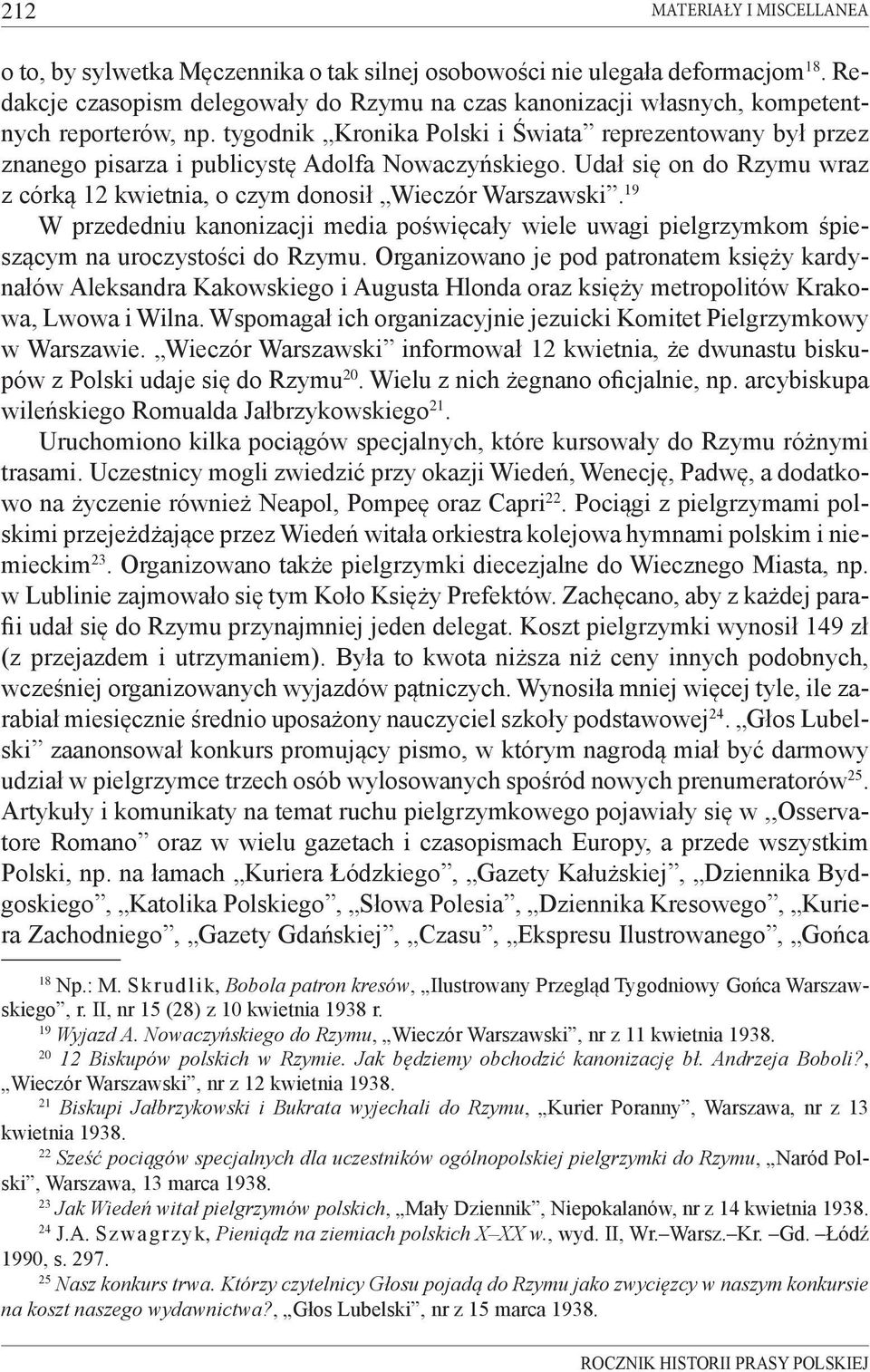 tygodnik Kronika Polski i Świata reprezentowany był przez znanego pisarza i publicystę Adolfa Nowaczyńskiego. Udał się on do Rzymu wraz z córką 12 kwietnia, o czym donosił Wieczór Warszawski.
