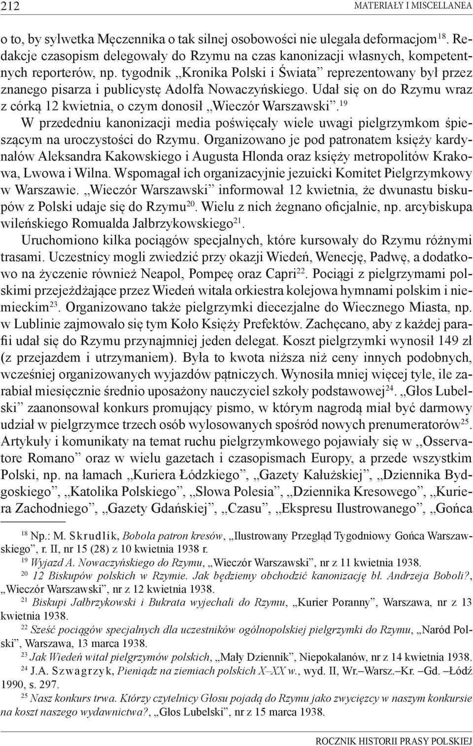 tygodnik Kronika Polski i Świata reprezentowany był przez znanego pisarza i publicystę Adolfa Nowaczyńskiego. Udał się on do Rzymu wraz z córką 12 kwietnia, o czym donosił Wieczór Warszawski.