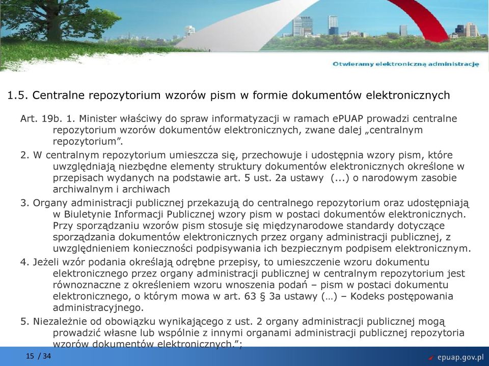 W centralnym repozytorium umieszcza się, przechowuje i udostępnia wzory pism, które uwzględniają niezbędne elementy struktury dokumentów elektronicznych określone w przepisach wydanych na podstawie