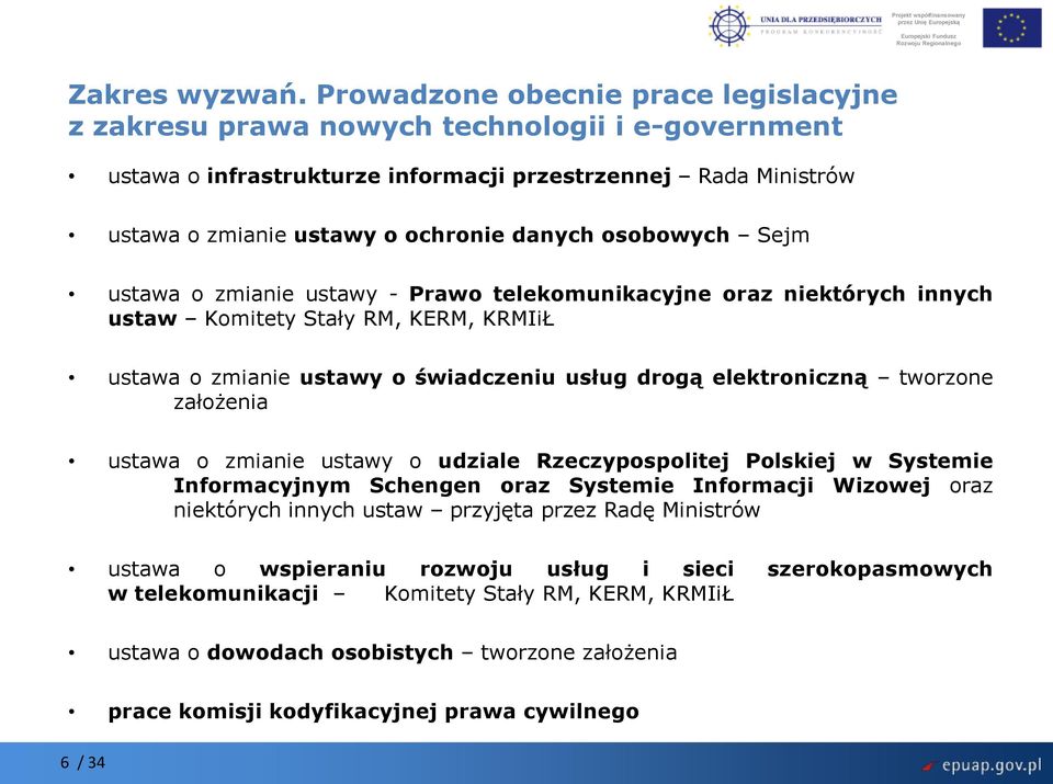 osobowych Sejm ustawa o zmianie ustawy - Prawo telekomunikacyjne oraz niektórych innych ustaw Komitety Stały RM, KERM, KRMIiŁ ustawa o zmianie ustawy o świadczeniu usług drogą elektroniczną tworzone