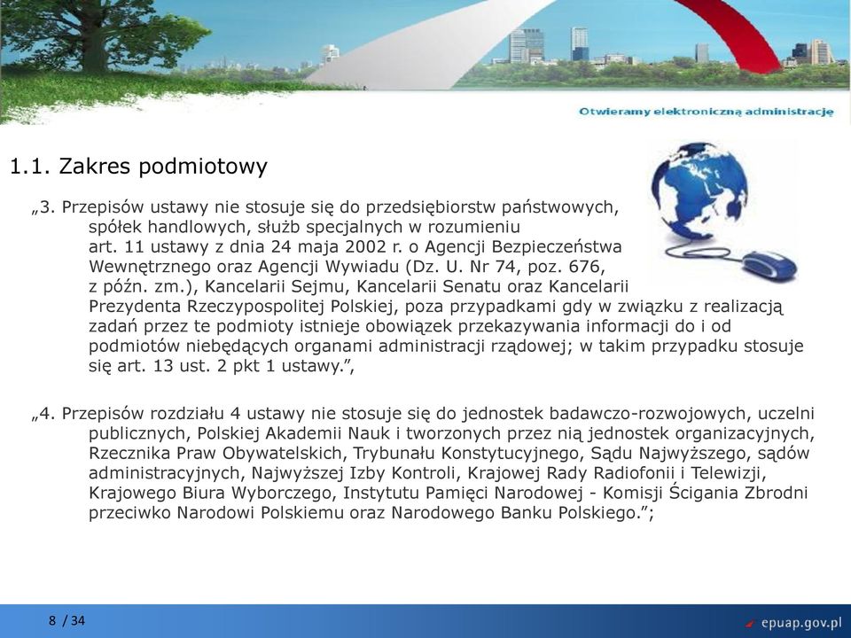 ), Kancelarii Sejmu, Kancelarii Senatu oraz Kancelarii Prezydenta Rzeczypospolitej Polskiej, poza przypadkami gdy w związku z realizacją zadań przez te podmioty istnieje obowiązek przekazywania