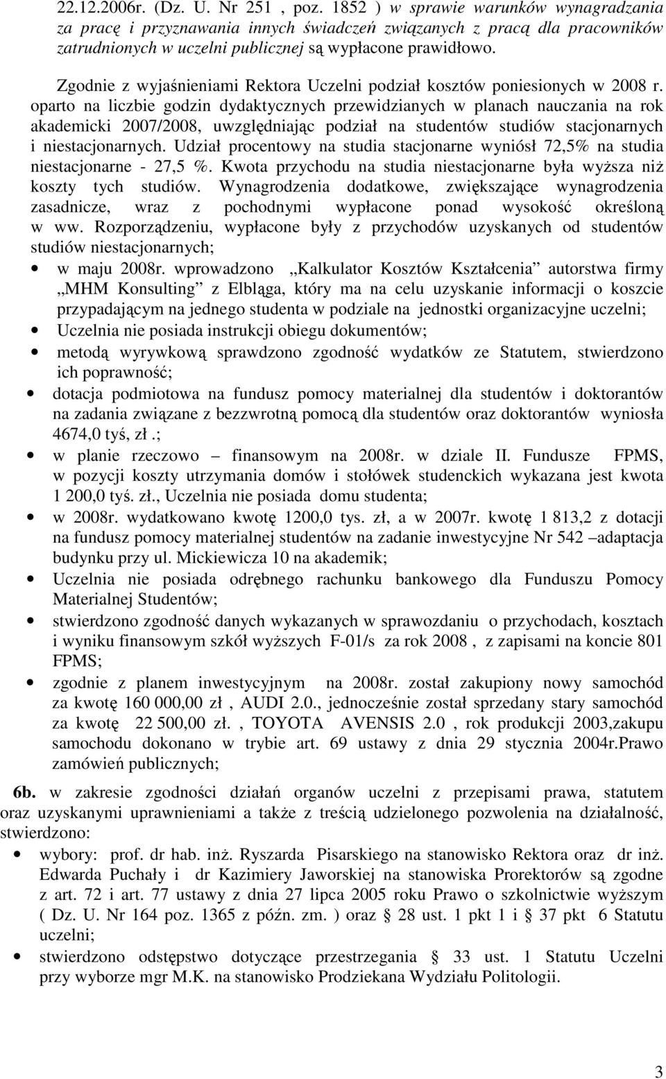 Zgodnie z wyjaśnieniami Rektora Uczelni podział kosztów poniesionych w 2008 r.