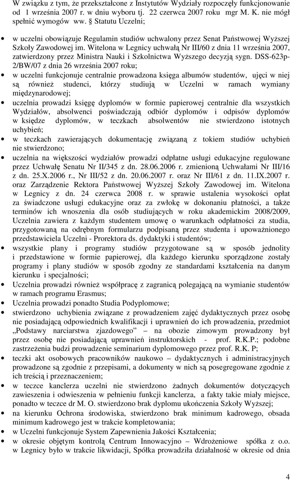 Witelona w Legnicy uchwałą Nr III/60 z dnia 11 września 2007, zatwierdzony przez Ministra Nauki i Szkolnictwa WyŜszego decyzją sygn.