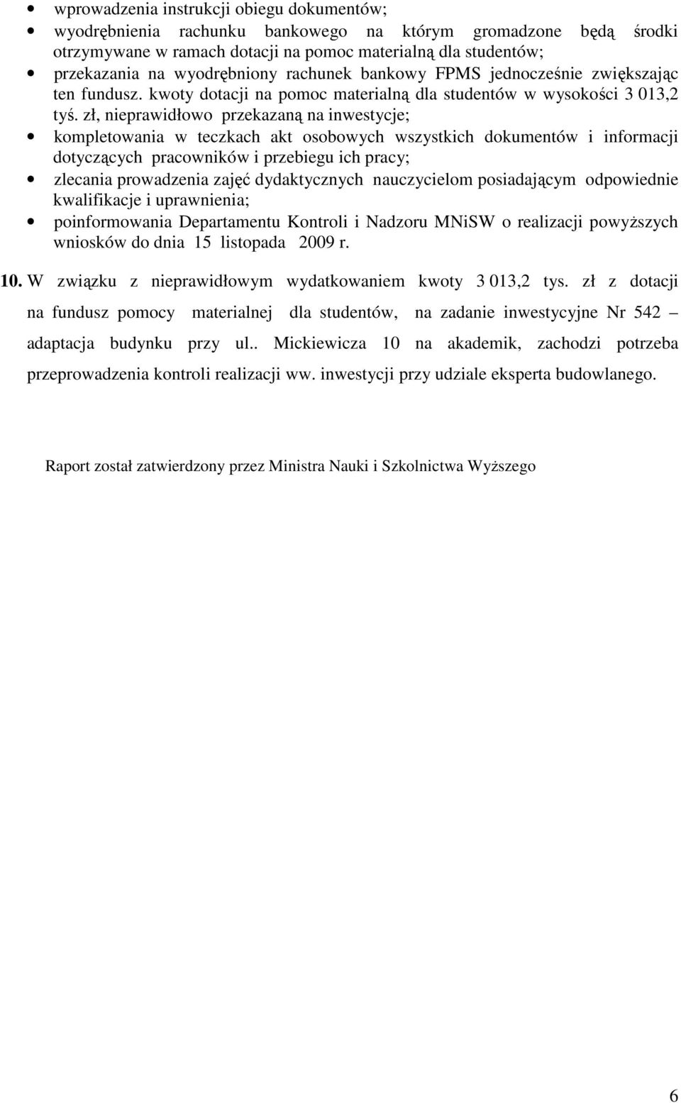 zł, nieprawidłowo przekazaną na inwestycje; kompletowania w teczkach akt osobowych wszystkich dokumentów i informacji dotyczących pracowników i przebiegu ich pracy; zlecania prowadzenia zajęć