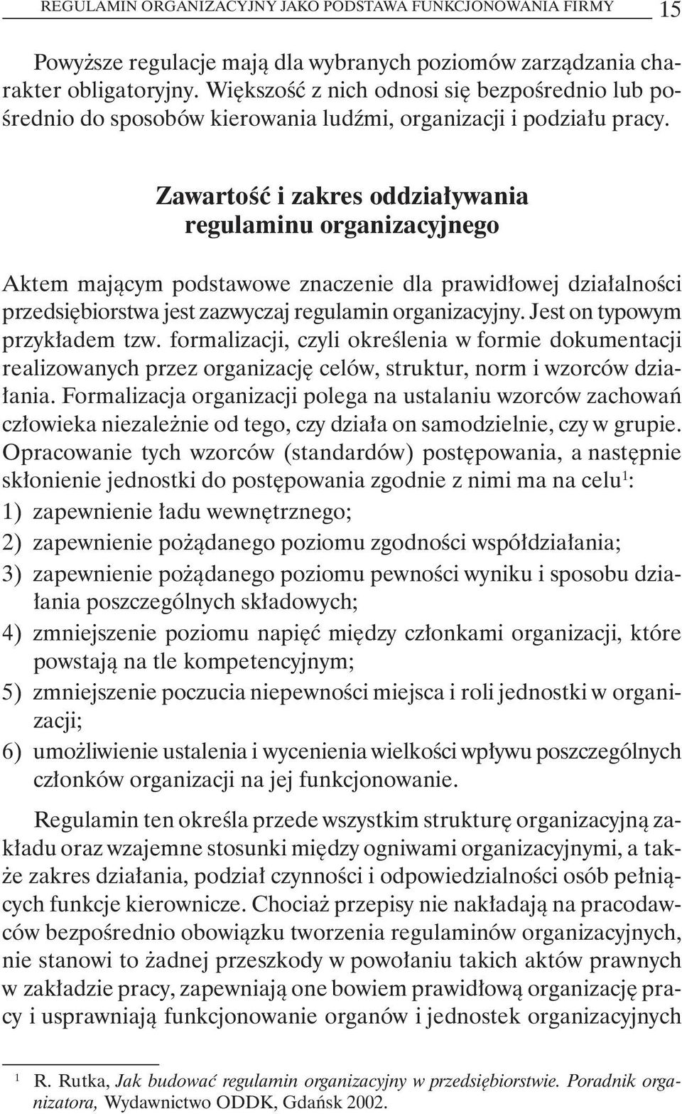 Zawartość i zakres oddziaływania regulaminu organizacyjnego Aktem mającym podstawowe znaczenie dla prawidłowej działalności przedsiębiorstwa jest zazwyczaj regulamin organizacyjny.