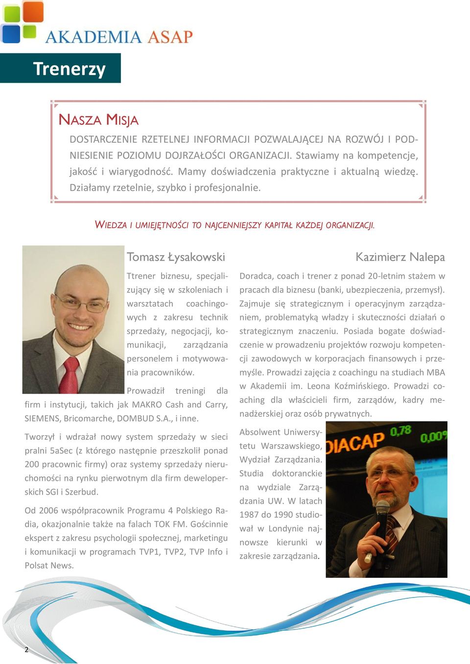 Tomasz Łysakowski Ttrener biznesu, specjalizujący się w szkoleniach i warsztatach coachingowych z zakresu technik sprzedaży, negocjacji, komunikacji, zarządzania personelem i motywowania pracowników.