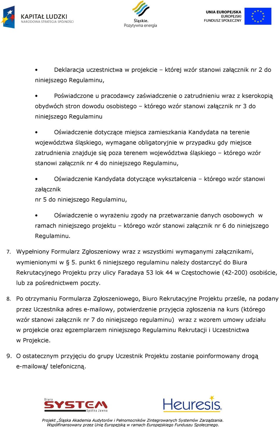 gdy miejsce zatrudnienia znajduje się poza terenem województwa śląskiego którego wzór stanowi załącznik nr 4 do niniejszego Regulaminu, Oświadczenie Kandydata dotyczące wykształcenia którego wzór