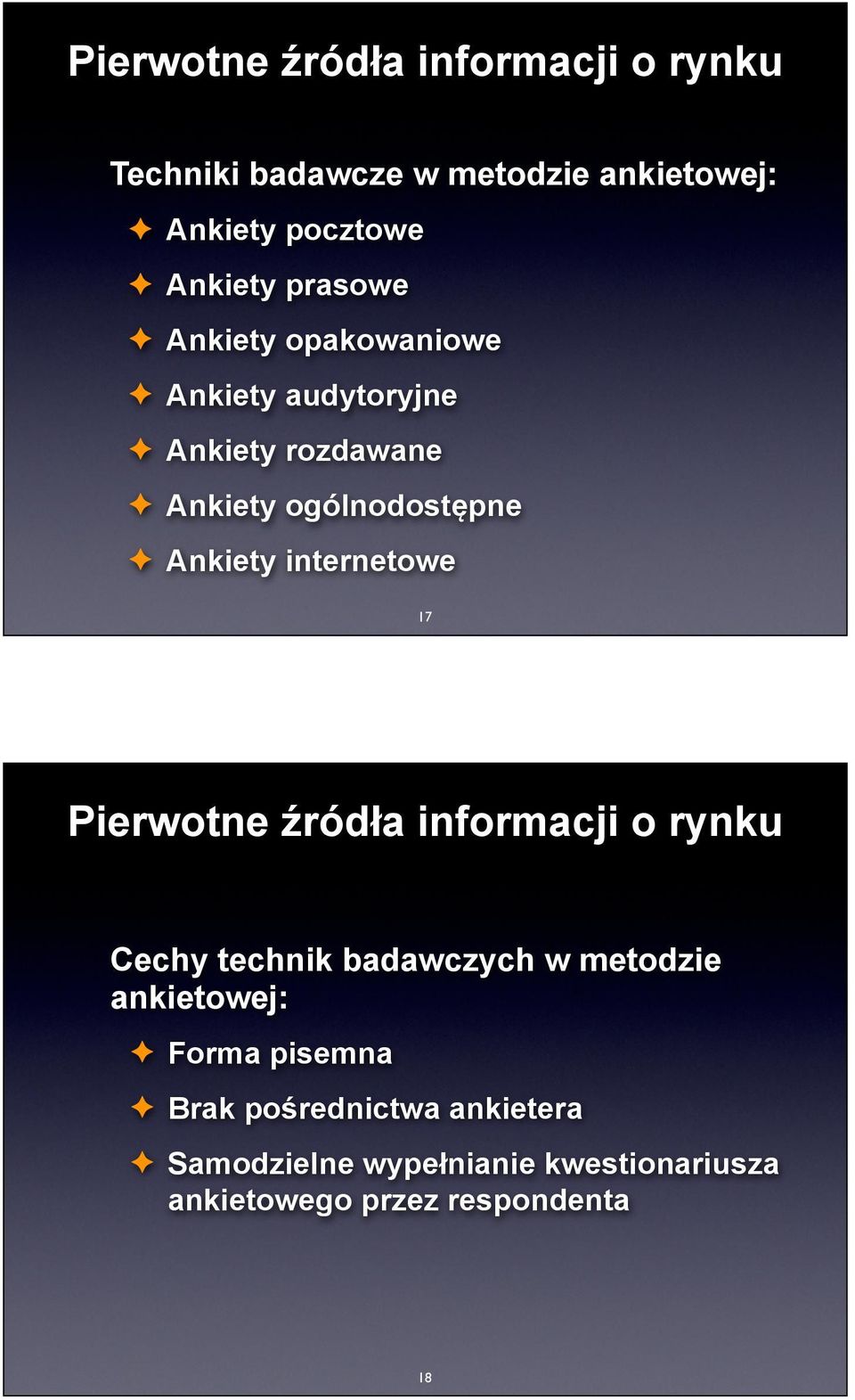 internetowe 17 Cechy technik badawczych w metodzie ankietowej: Forma pisemna Brak