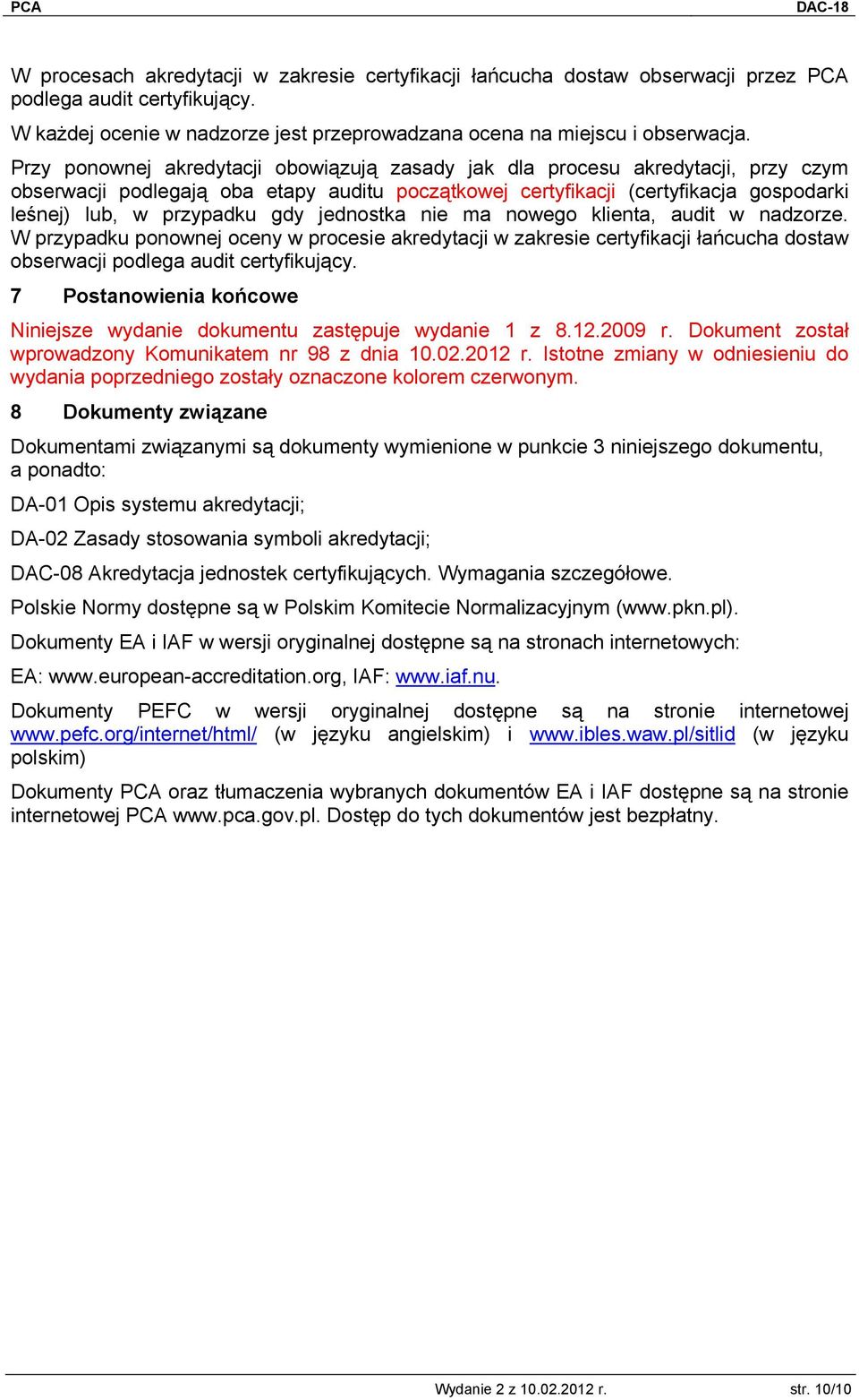 jednostka nie ma nowego klienta, audit w nadzorze. W przypadku ponownej oceny w procesie akredytacji w zakresie certyfikacji łańcucha dostaw obserwacji podlega audit certyfikujący.