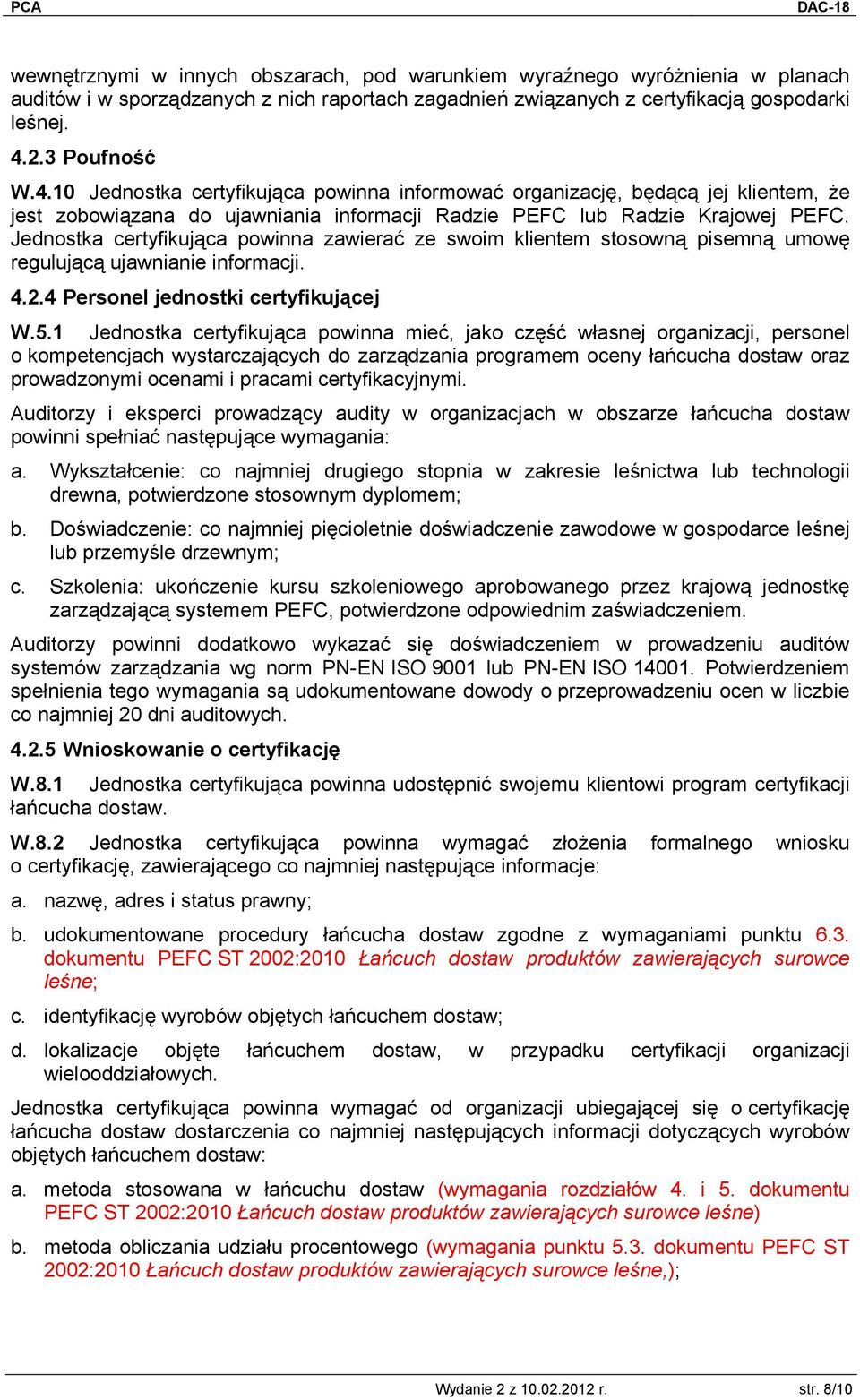 Jednostka certyfikująca powinna zawierać ze swoim klientem stosowną pisemną umowę regulującą ujawnianie informacji. 4.2.4 Personel jednostki certyfikującej W.5.