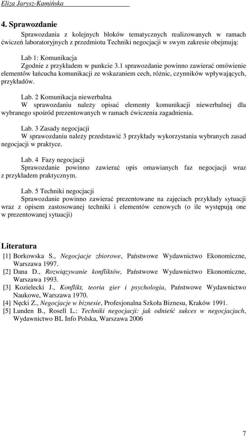 przykładem w punkcie 3.1 sprawozdanie powinno zawierać omówienie elementów łańcucha komunikacji ze wskazaniem cech, różnic, czynników wpływających, przykładów. Lab.