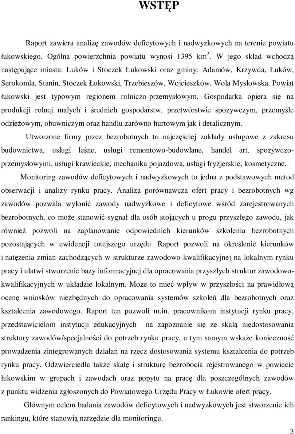 Powiat łukowski jest typowym regionem rolniczo-przemysłowym.