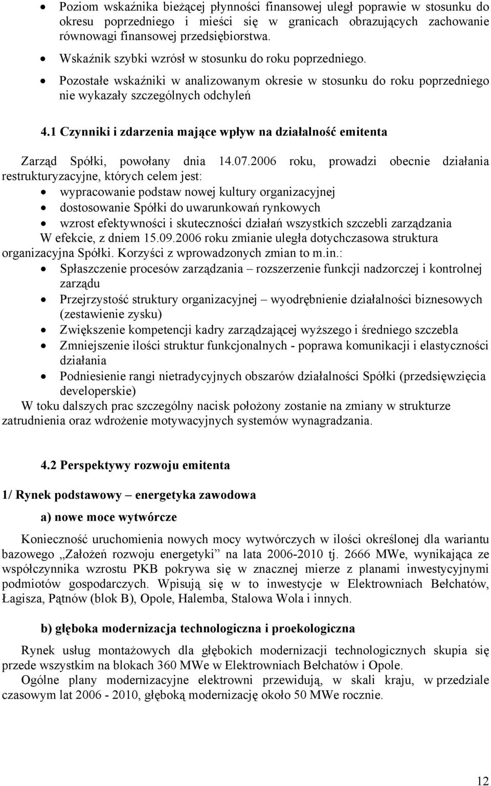 1 Czynniki i zdarzenia mające wpływ na działalność emitenta Zarząd Spółki, powołany dnia 14.07.