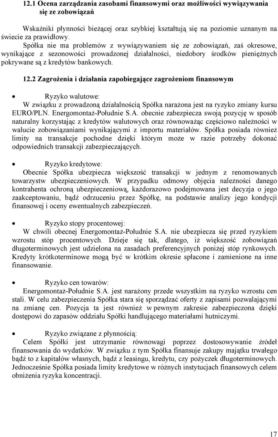 2 Zagrożenia i działania zapobiegające zagrożeniom finansowym Ryzyko walutowe: W związku z prowadzoną działalnością Spółka narażona jest na ryzyko zmiany kursu EURO/PLN. Energomontaż-Południe S.A.