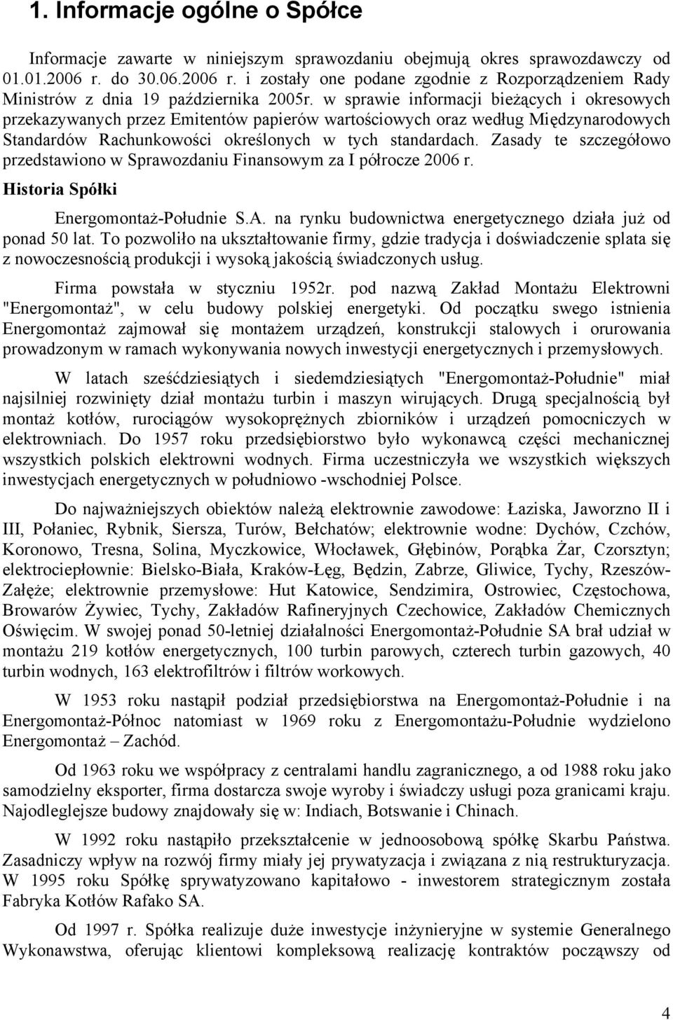 w sprawie informacji bieżących i okresowych przekazywanych przez Emitentów papierów wartościowych oraz według Międzynarodowych Standardów Rachunkowości określonych w tych standardach.