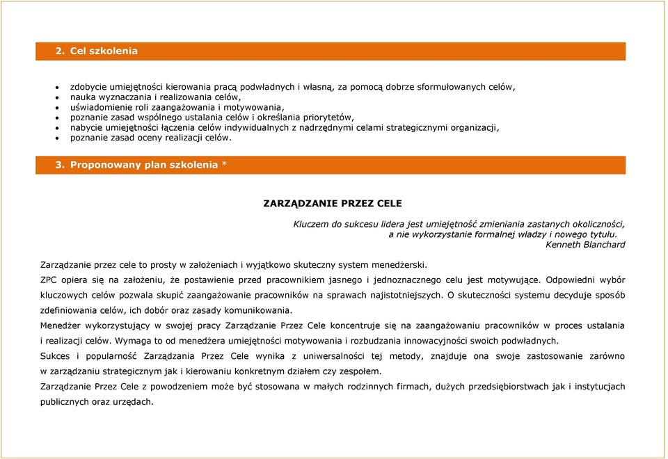 oceny realizacji celów. 3. Proponowany plan szkolenia * ZARZĄDZANIE PRZEZ CELE Zarządzanie przez cele to prosty w założeniach i wyjątkowo skuteczny system menedżerski.