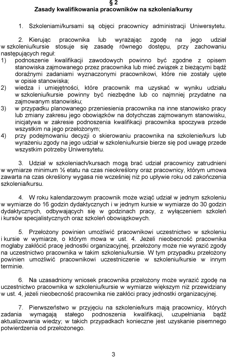 zgodne z opisem stanowiska zajmowanego przez pracownika lub mieć związek z bieżącymi bądź doraźnymi zadaniami wyznaczonymi pracownikowi, które nie zostały ujęte w opisie stanowiska; 2) wiedza i