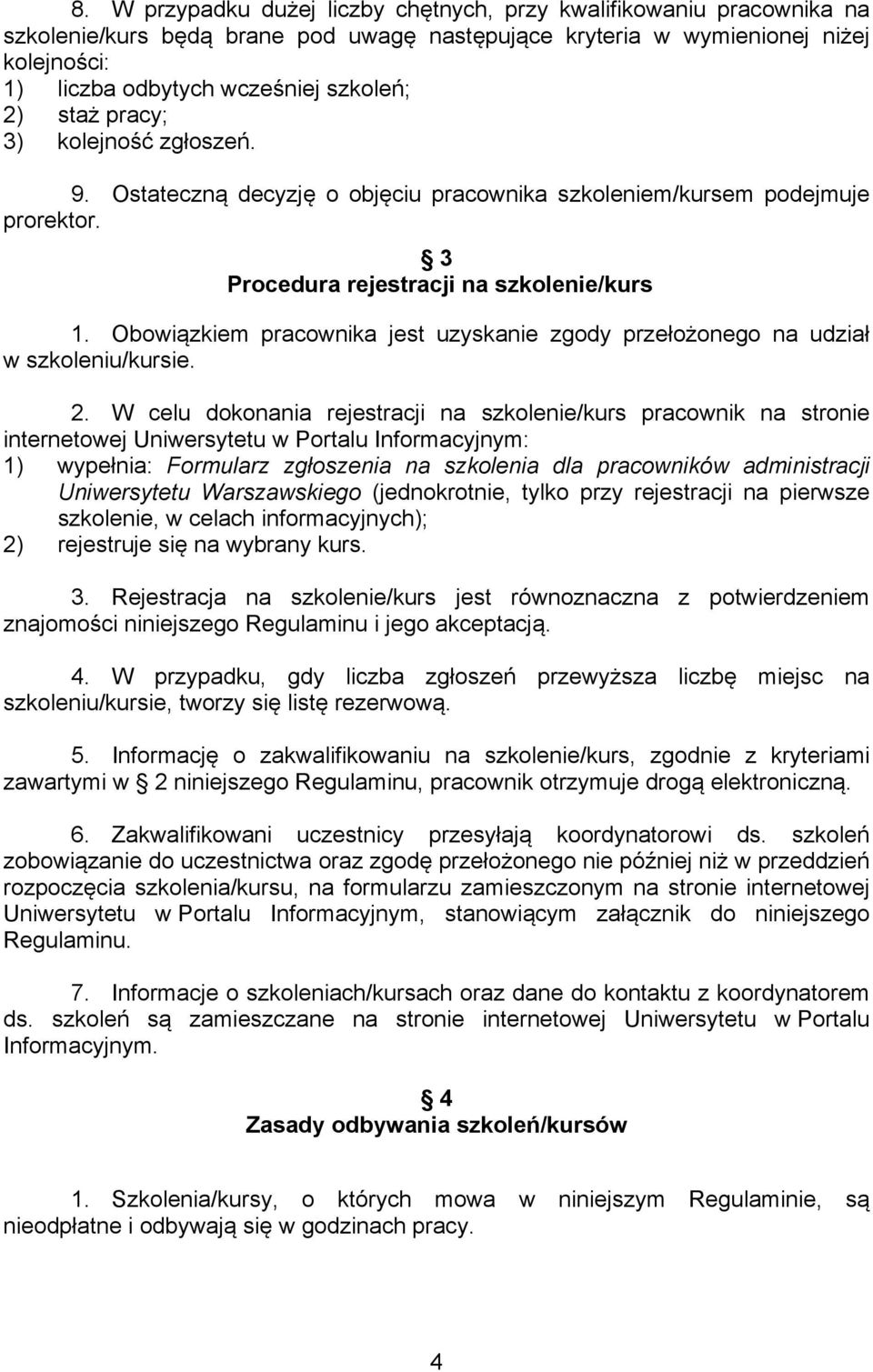 Obowiązkiem pracownika jest uzyskanie zgody przełożonego na udział w szkoleniu/kursie. 2.
