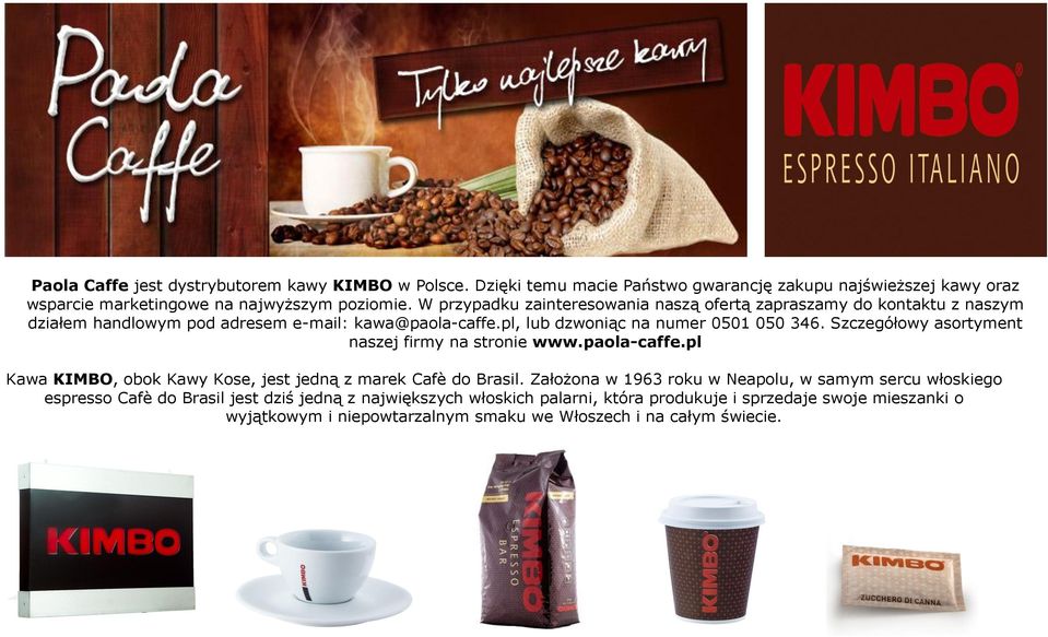 Szczegółowy asortyment naszej firmy na stronie www.paola-caffe.pl Kawa KIMBO, obok Kawy Kose, jest jedną z marek Cafè do Brasil.