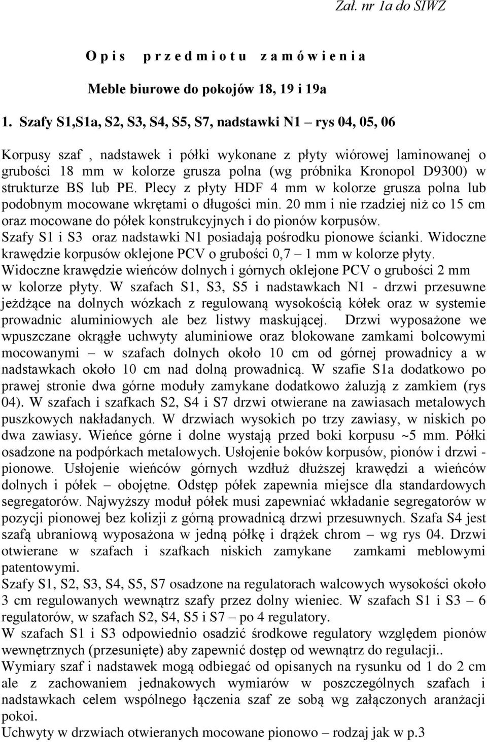 D9300) w strukturze BS lub PE. Plecy z płyty HDF 4 mm w kolorze grusza polna lub podobnym mocowane wkrętami o długości min.