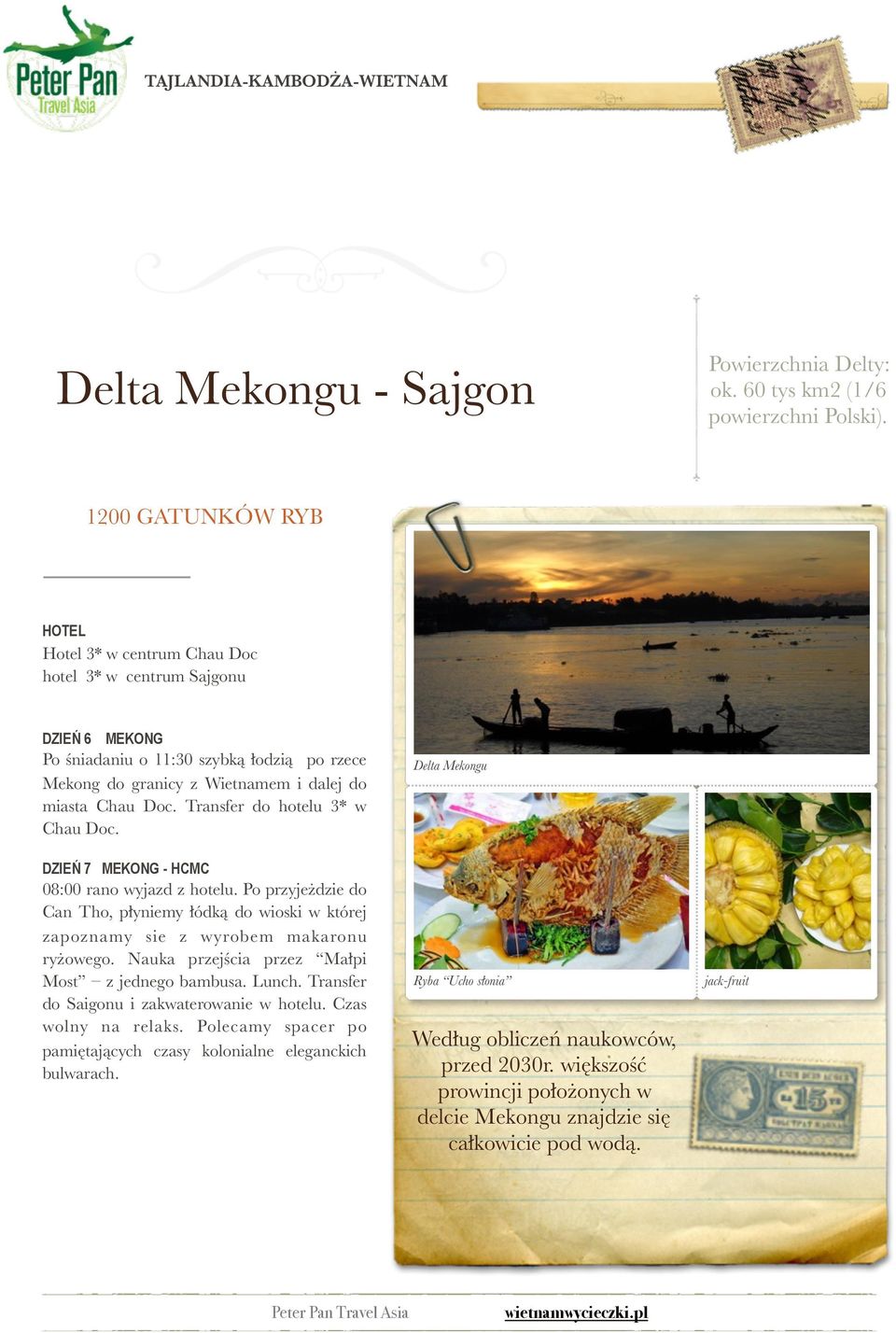 Transfer do hotelu 3* w Chau Doc. DZIEŃ 7 MEKONG - HCMC 08:00 rano wyjazd z hotelu. Po przyjeżdzie do Can Tho, płyniemy łódką do wioski w której zapoznamy sie z wyrobem makaronu ryżowego.