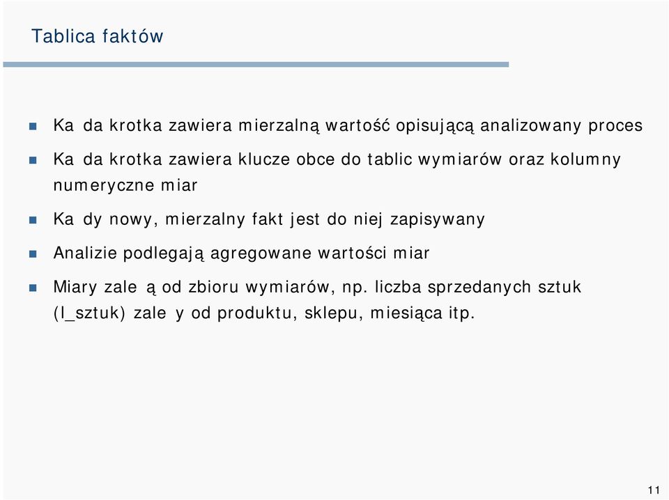 mierzalny fakt jest do niej zapisywany Analizie podlegają agregowane wartości miar Miary