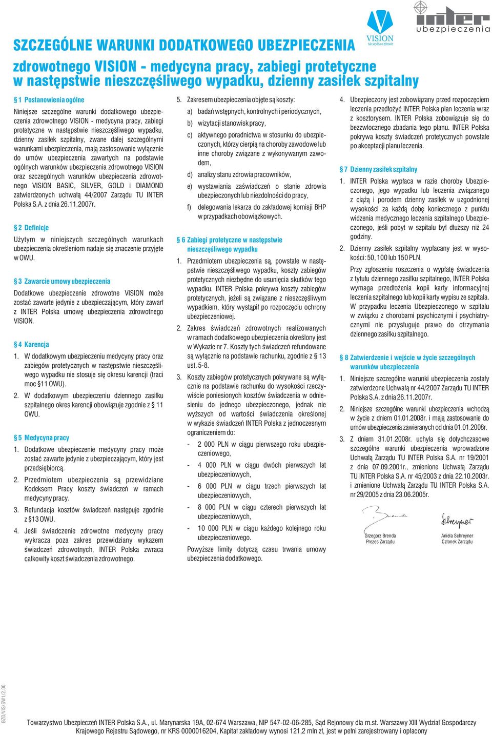 szczególnymi warunkami mają zastosowanie wyłącznie do umów ubezpieczenia zawartych na podstawie ogólnych zdrowotnego VISION oraz szczególnych zdrowotnego VISION BASIC, SILVER, GOLD i DIAMOND