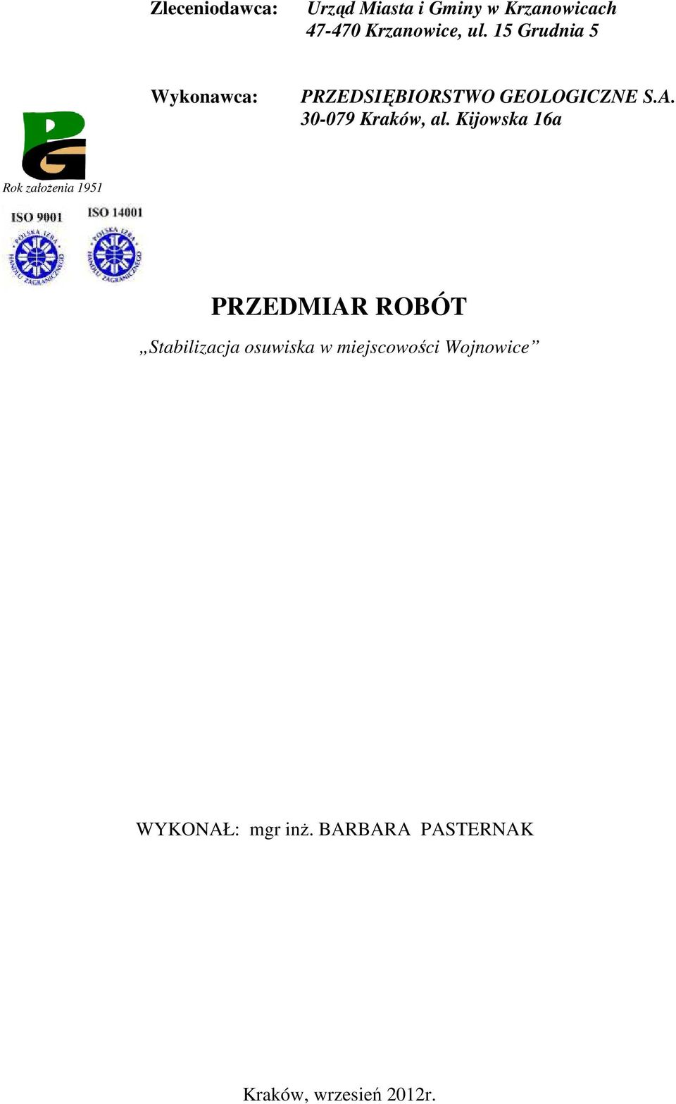 Kijowska 16a Rok założenia 1951 PRZEDMIAR ROBÓT Stabilizacja osuwiska w