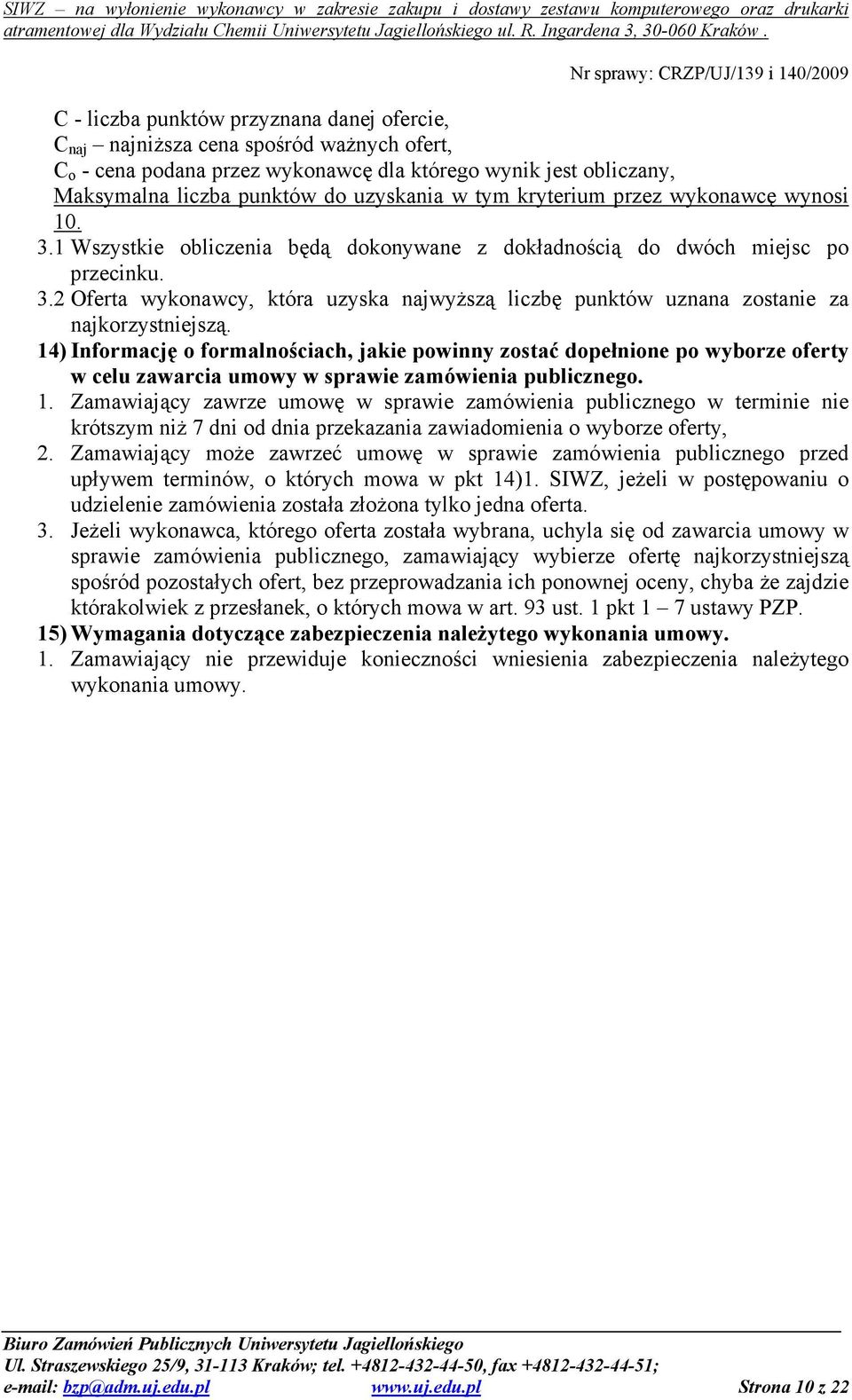 14) Informację o formalnościach, jakie powinny zostać dopełnione po wyborze oferty w celu zawarcia umowy w sprawie zamówienia publicznego. 1.