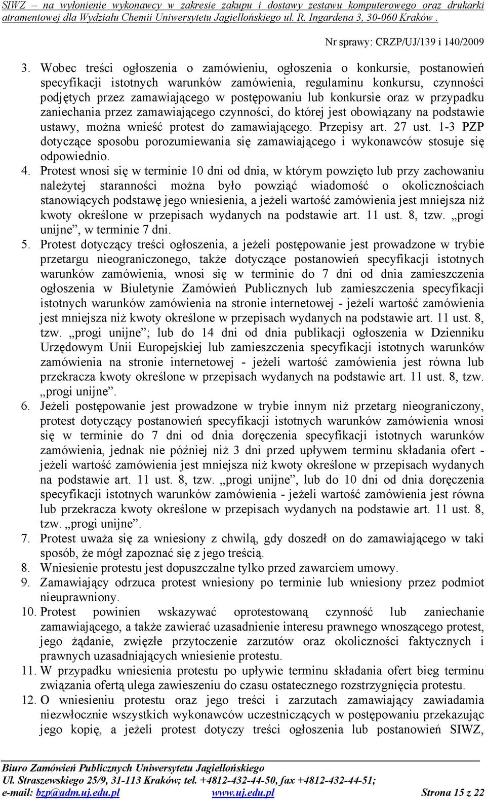 1-3 PZP dotyczące sposobu porozumiewania się zamawiającego i wykonawców stosuje się odpowiednio. 4.