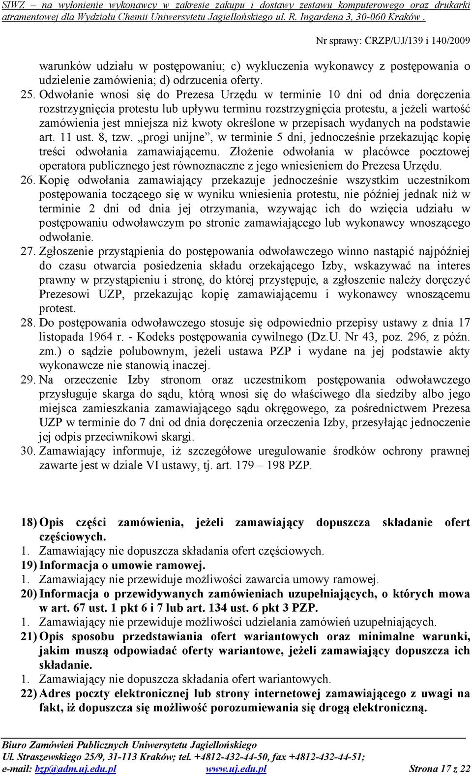 określone w przepisach wydanych na podstawie art. 11 ust. 8, tzw. progi unijne, w terminie 5 dni, jednocześnie przekazując kopię treści odwołania zamawiającemu.