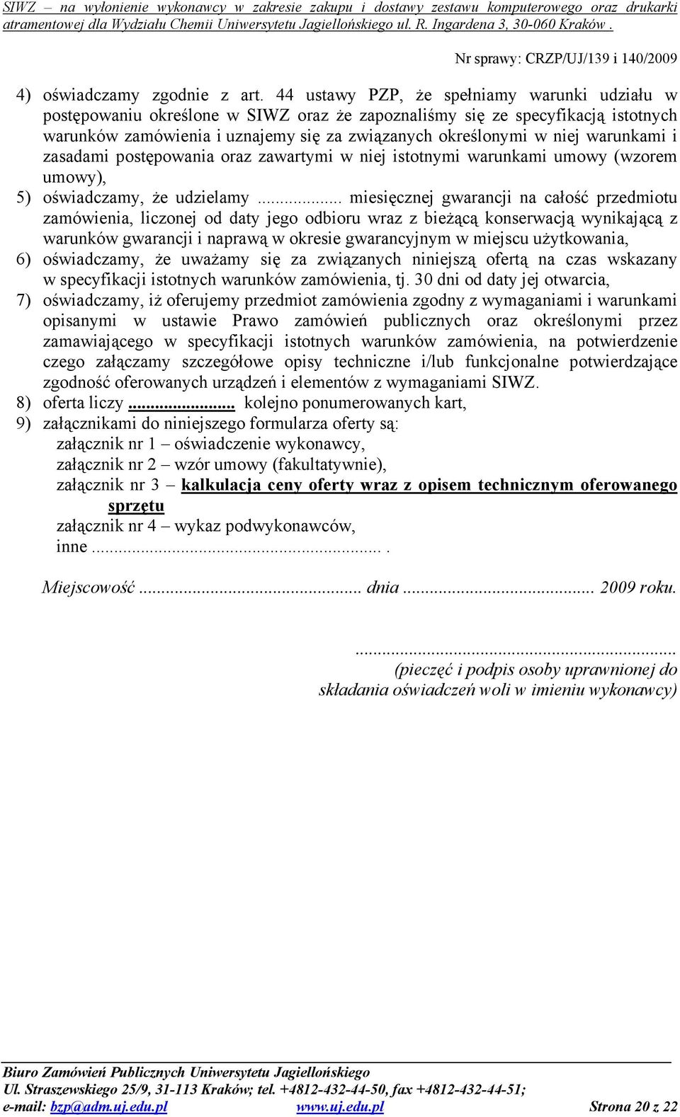 warunkami i zasadami postępowania oraz zawartymi w niej istotnymi warunkami umowy (wzorem umowy), 5) oświadczamy, Ŝe udzielamy.