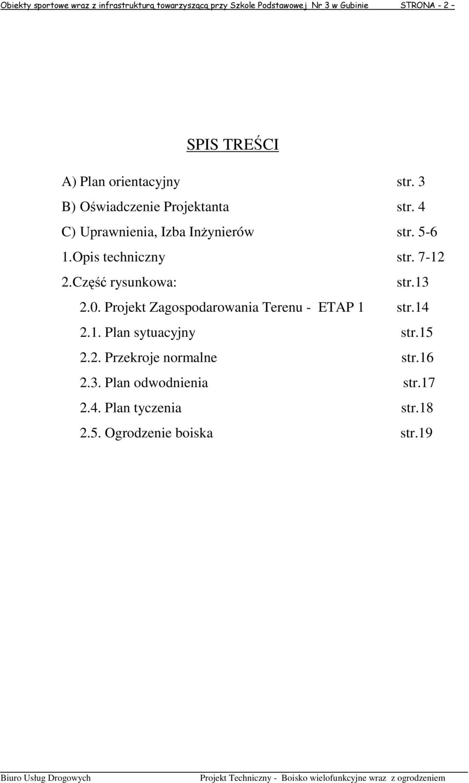 Opis techniczny str. 7-12 2. Część rysunkowa: str.13 2.0. Projekt Zagospodarowania Terenu - ETAP 1 str.14 2.1. Plan sytuacyjny str.