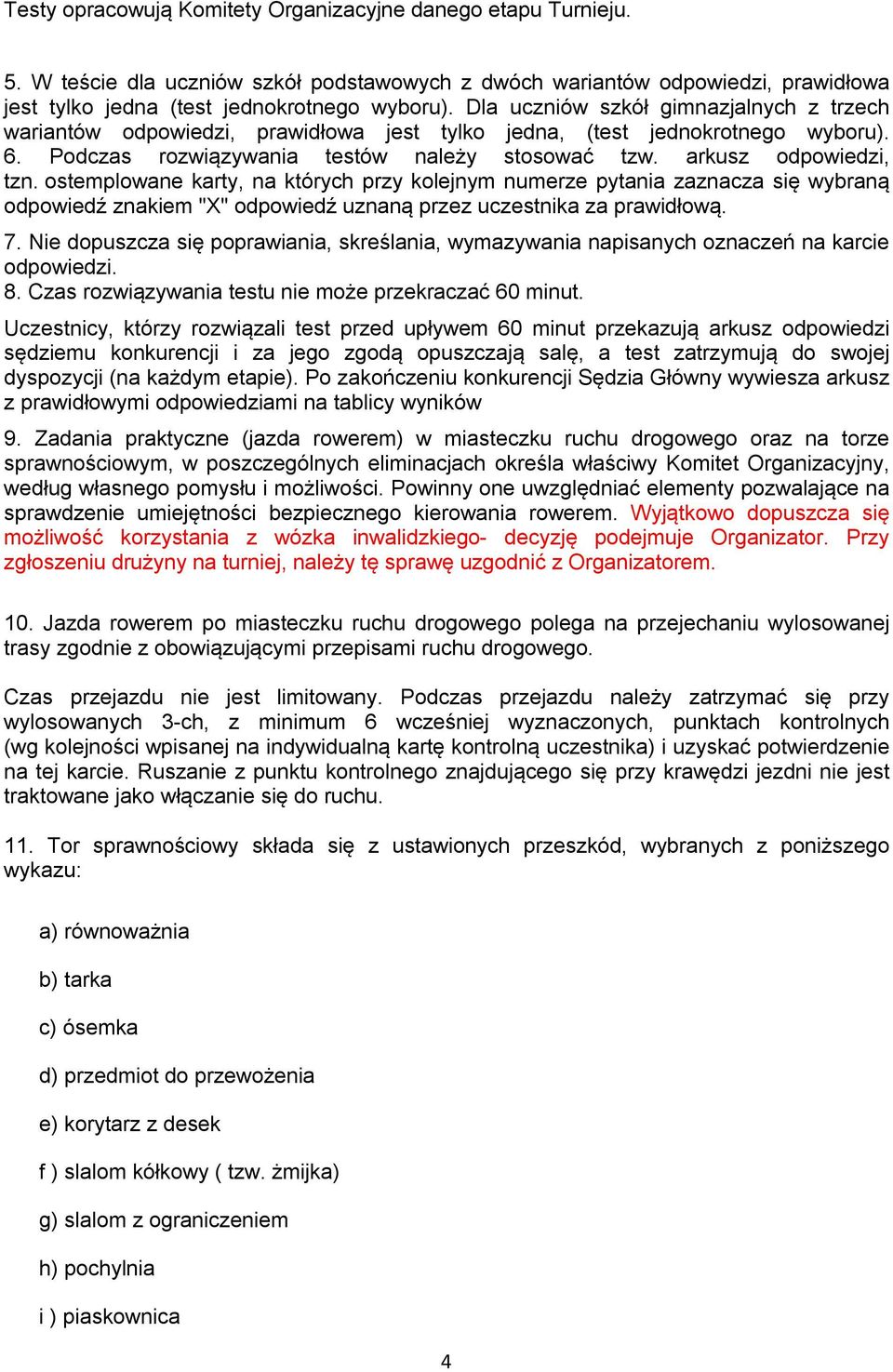 ostemplowane karty, na których przy kolejnym numerze pytania zaznacza się wybraną odpowiedź znakiem "X" odpowiedź uznaną przez uczestnika za prawidłową. 7.
