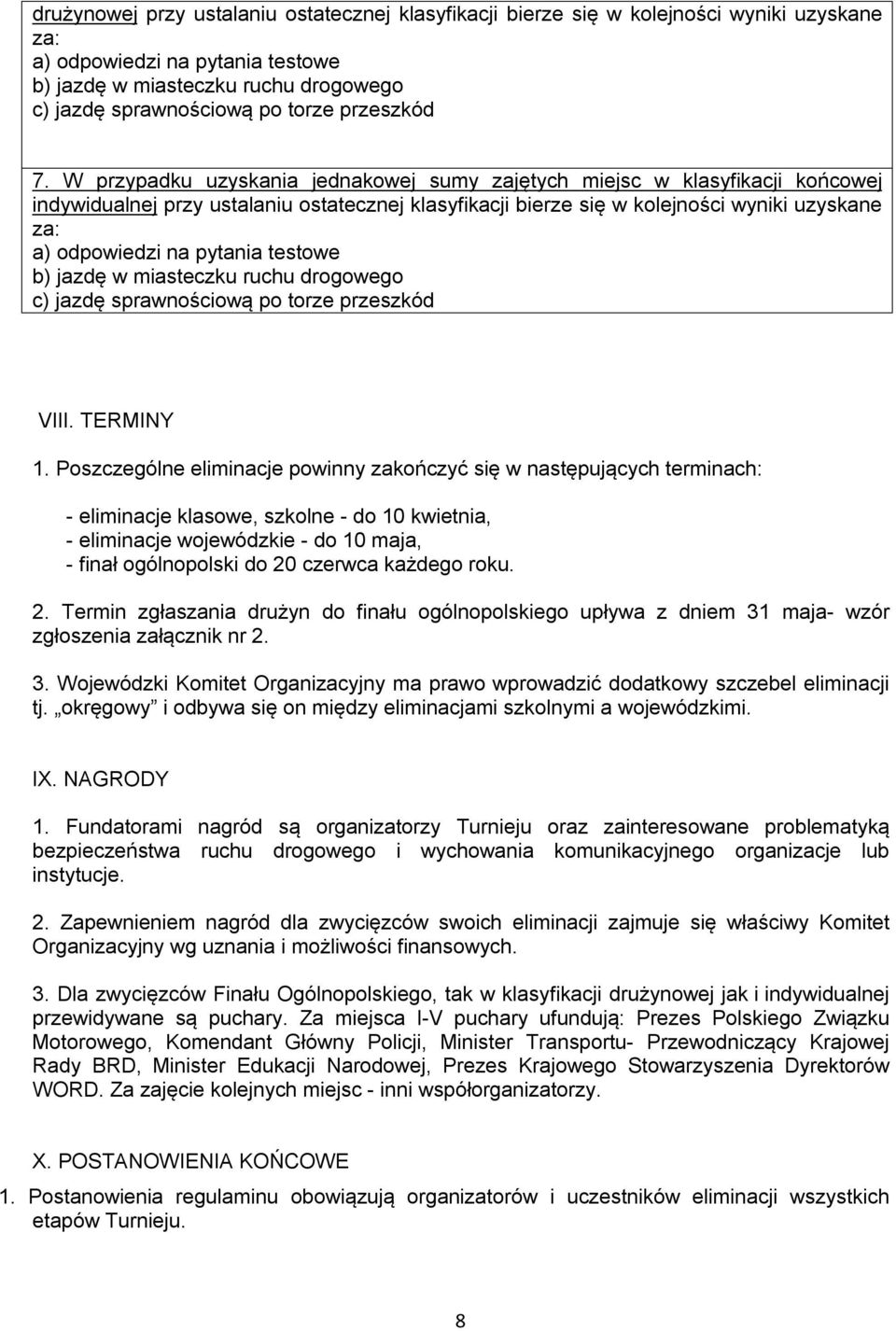 W przypadku uzyskania jednakowej sumy zajętych miejsc w klasyfikacji końcowej indywidualnej przy ustalaniu ostatecznej klasyfikacji bierze się w kolejności wyniki uzyskane za: a) odpowiedzi na