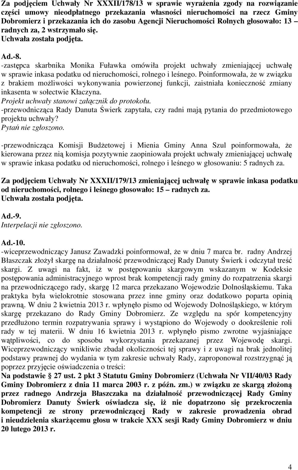-zastępca skarbnika Monika Fuławka omówiła projekt uchwały zmieniającej uchwałę w sprawie inkasa podatku od nieruchomości, rolnego i leśnego.