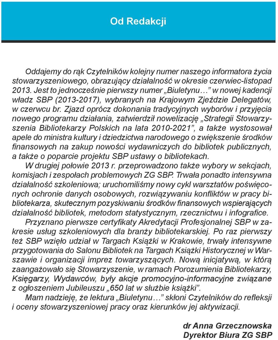 Zjazd oprócz dokonania tradycyjnych wyborów i przyjęcia nowego programu działania, zatwierdził nowelizację Strategii Stowarzyszenia Bibliotekarzy Polskich na lata 2010-2021, a także wystosował apele