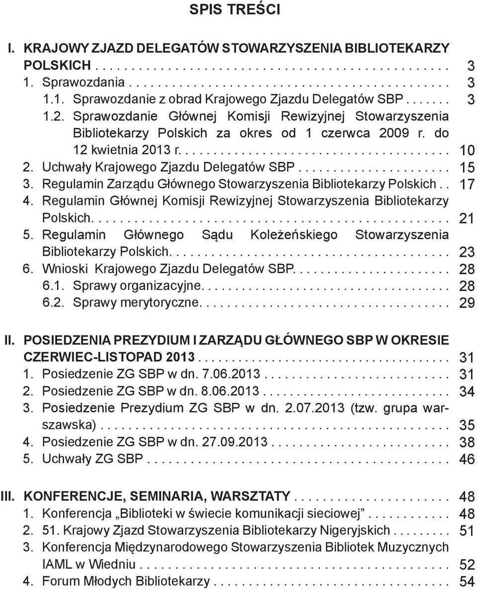 ..................... 3. Regulamin Zarządu Głównego Stowarzyszenia Bibliotekarzy Polskich.. 4. Regulamin Głównej Komisji Rewizyjnej Stowarzyszenia Bibliotekarzy Polskich.................................................. 5.