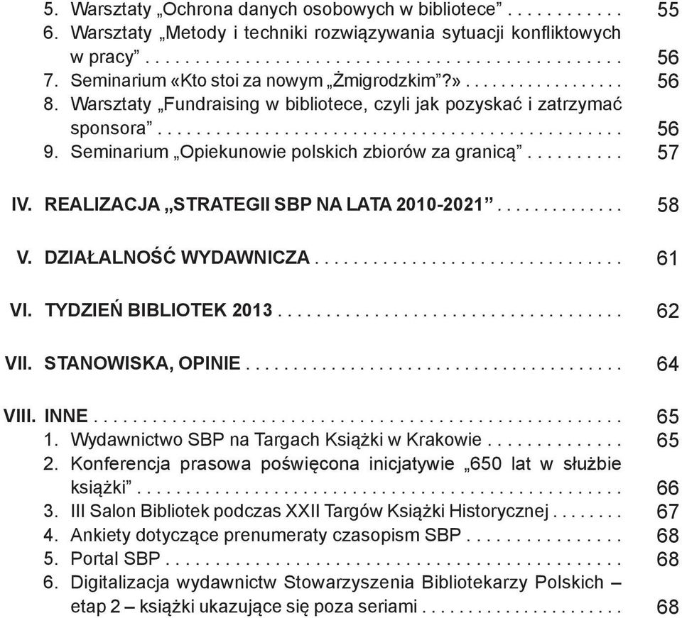 Seminarium Opiekunowie polskich zbiorów za granicą.......... IV. REALIZACJA STRATEGII SBP NA LATA 2010-2021.............. V. DZIAŁALNOŚĆ WYDAWNICZA................................ VI.