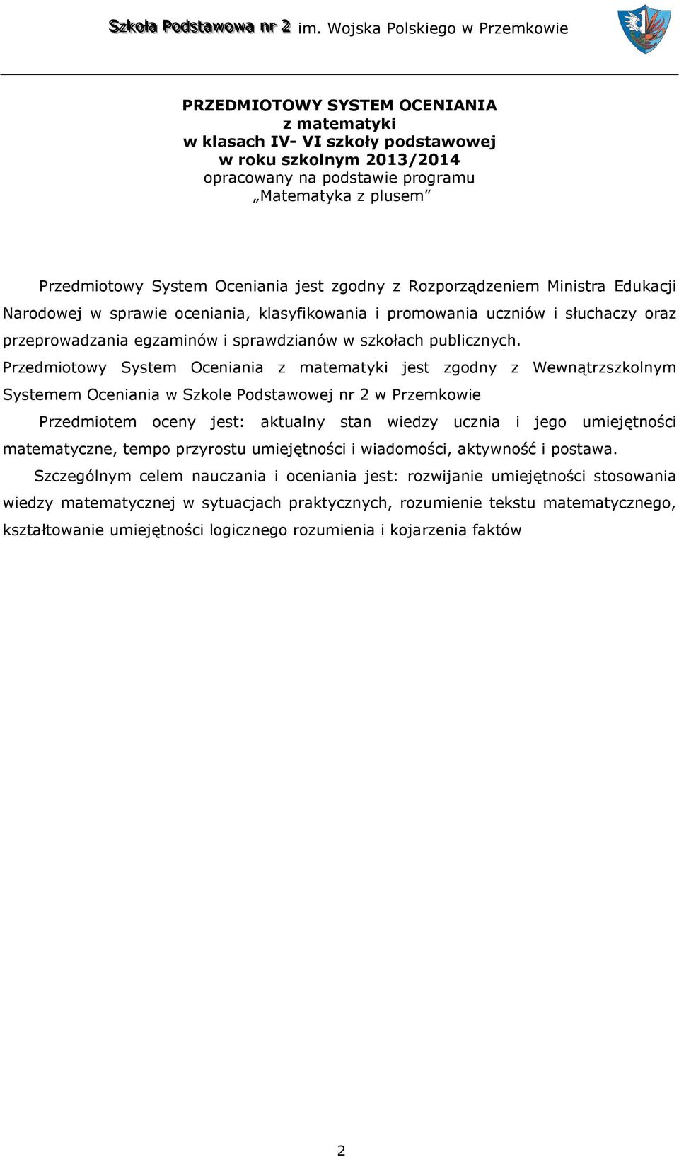 Przedmiotowy System Oceniania z matematyki jest zgodny z Wewnątrzszkolnym Systemem Oceniania w Szkole Podstawowej nr 2 w Przemkowie Przedmiotem oceny jest: aktualny stan wiedzy ucznia i jego